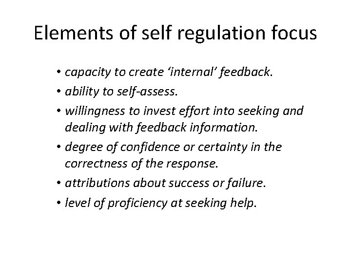 Elements of self regulation focus • capacity to create ‘internal’ feedback. • ability to