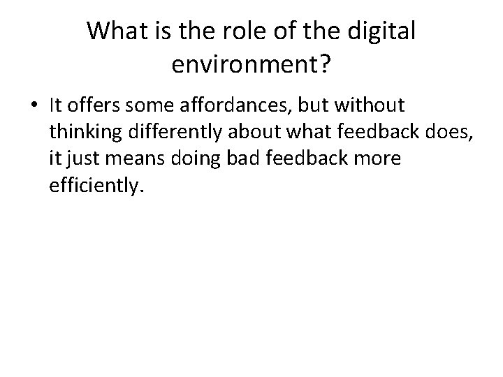 What is the role of the digital environment? • It offers some affordances, but