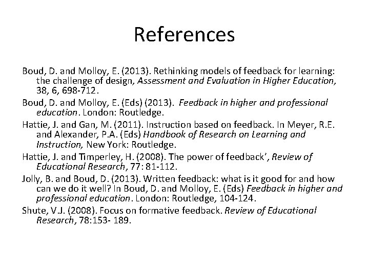 References Boud, D. and Molloy, E. (2013). Rethinking models of feedback for learning: the