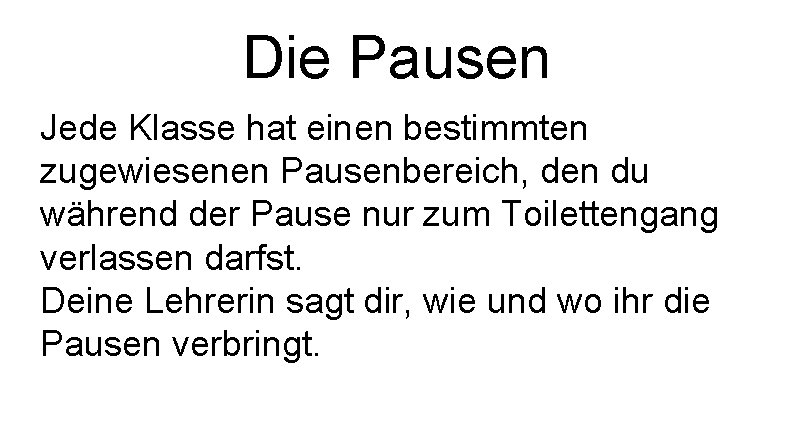 Die Pausen Jede Klasse hat einen bestimmten zugewiesenen Pausenbereich, den du während der Pause