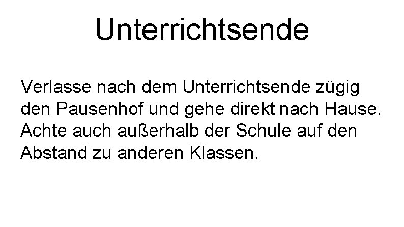 Unterrichtsende Verlasse nach dem Unterrichtsende zügig den Pausenhof und gehe direkt nach Hause. Achte