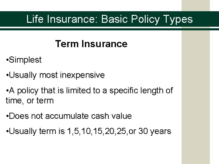 Life Insurance: Basic Policy Types Term Insurance • Simplest • Usually most inexpensive •