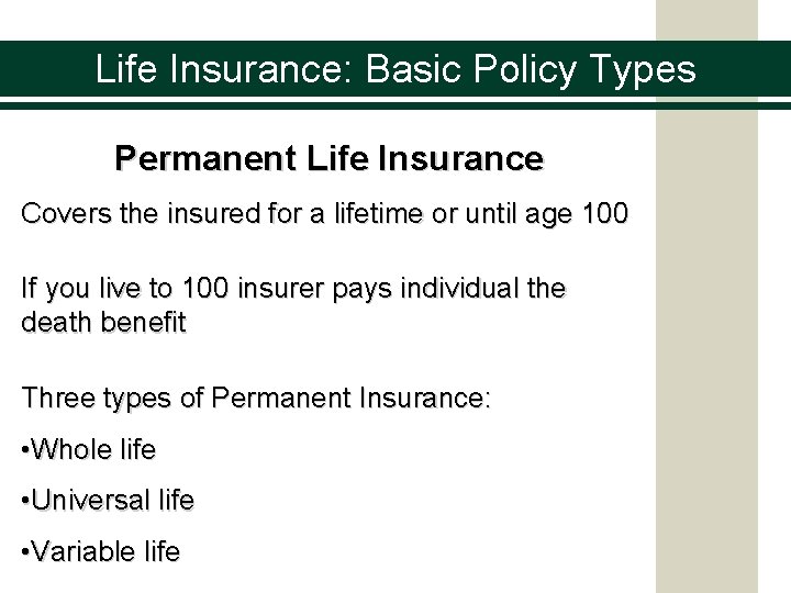 Life Insurance: Basic Policy Types Permanent Life Insurance Covers the insured for a lifetime