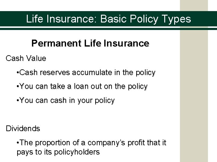 Life Insurance: Basic Policy Types Permanent Life Insurance Cash Value • Cash reserves accumulate