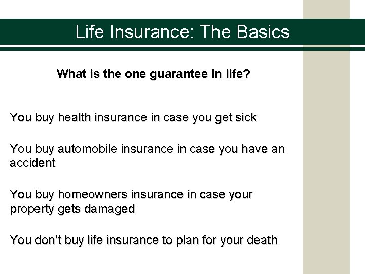 Life Insurance: The Basics What is the one guarantee in life? You buy health