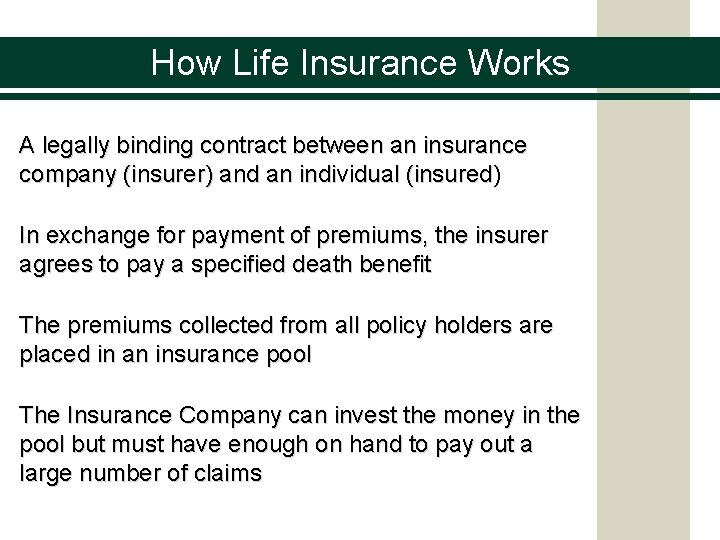 How Life Insurance Works A legally binding contract between an insurance company (insurer) and