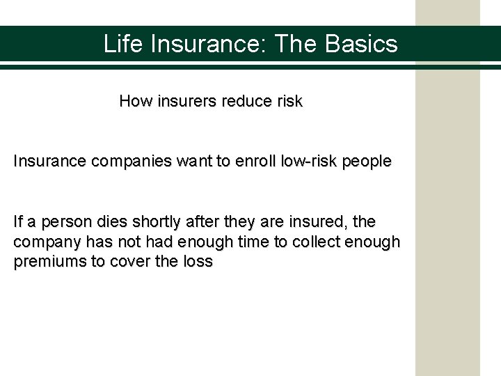 Life Insurance: The Basics How insurers reduce risk Insurance companies want to enroll low-risk