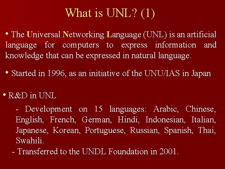 What is UNL? (1) • The Universal Networking Language (UNL) is an artificial language