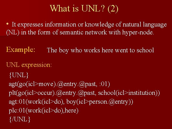 What is UNL? (2) • It expresses information or knowledge of natural language (NL)