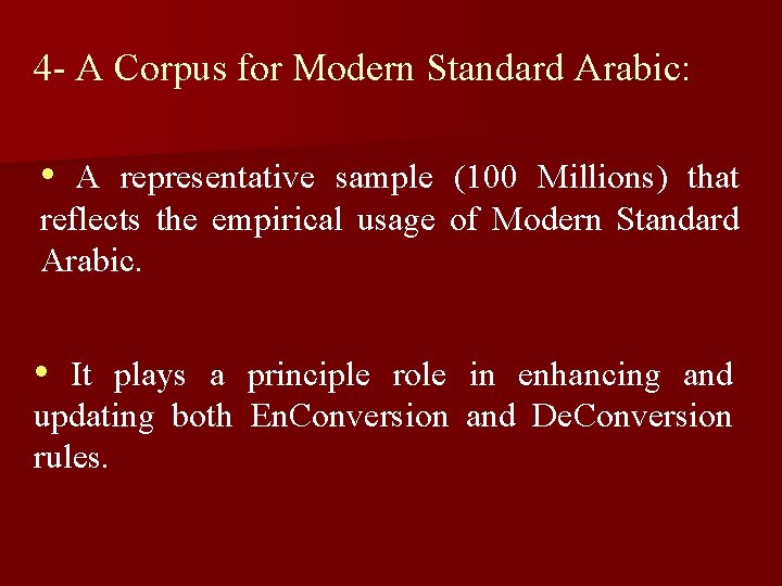 4 - A Corpus for Modern Standard Arabic: • A representative sample (100 Millions)