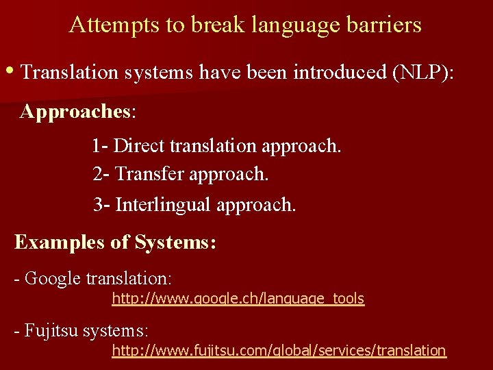 Attempts to break language barriers • Translation systems have been introduced (NLP): Approaches: 1