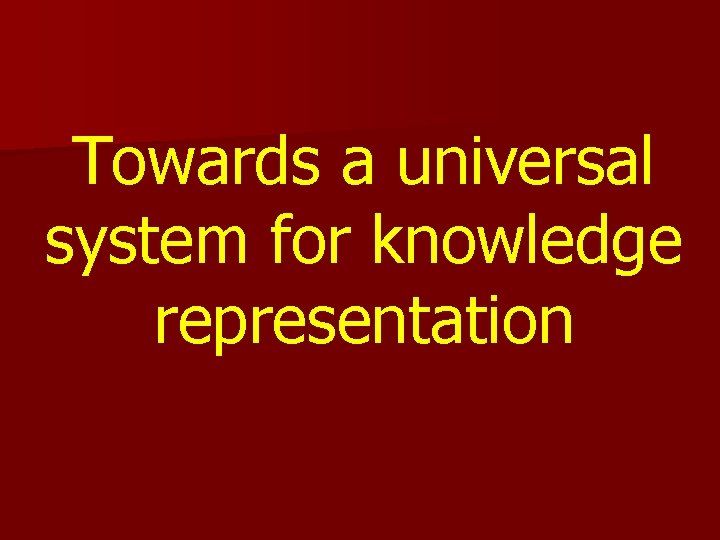 Towards a universal system for knowledge representation 
