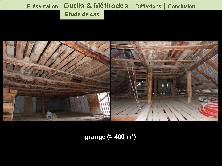 Présentation │Outils & Méthodes │ Réflexions │ Conclusion Etude de cas grange (≈ 400