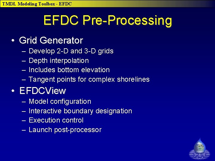 TMDL Modeling Toolbox - EFDC Pre-Processing • Grid Generator – – Develop 2 -D