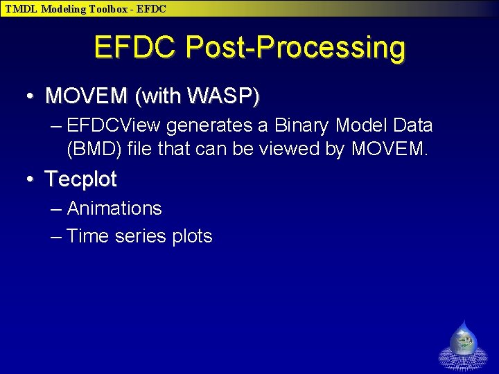 TMDL Modeling Toolbox - EFDC Post-Processing • MOVEM (with WASP) – EFDCView generates a