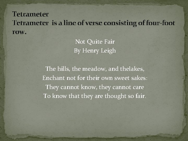 Tetrameter is a line of verse consisting of four-foot row. Not Quite Fair By