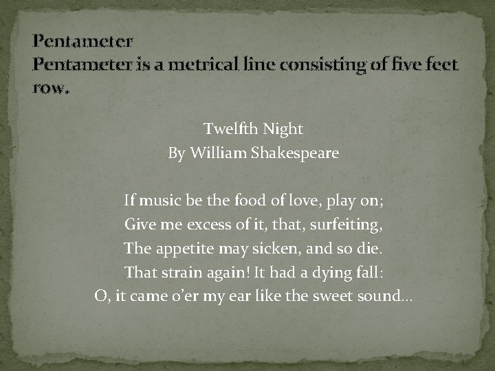 Pentameter is a metrical line consisting of five feet row. Twelfth Night By William