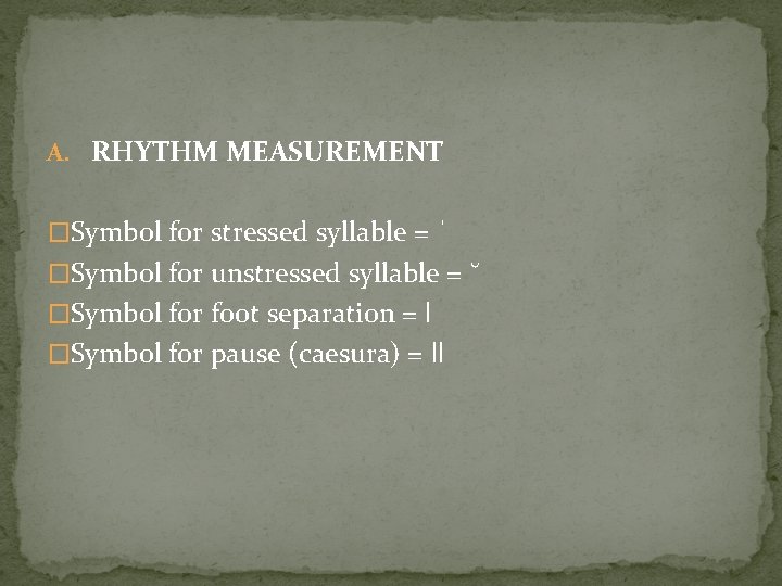 A. RHYTHM MEASUREMENT �Symbol for stressed syllable = ˈ �Symbol for unstressed syllable =