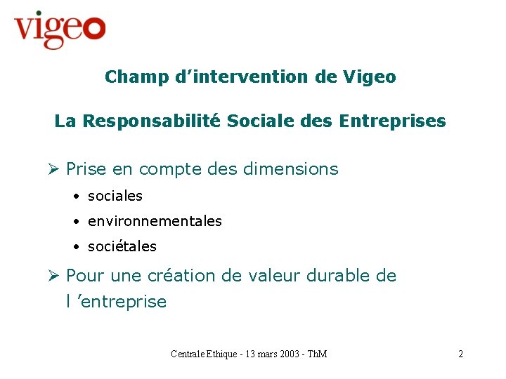 Champ d’intervention de Vigeo La Responsabilité Sociale des Entreprises Ø Prise en compte des