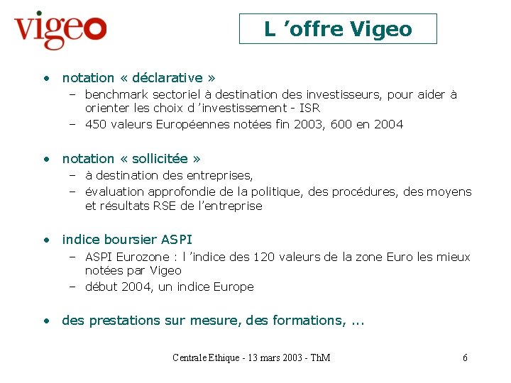 L ’offre Vigeo • notation « déclarative » – benchmark sectoriel à destination des