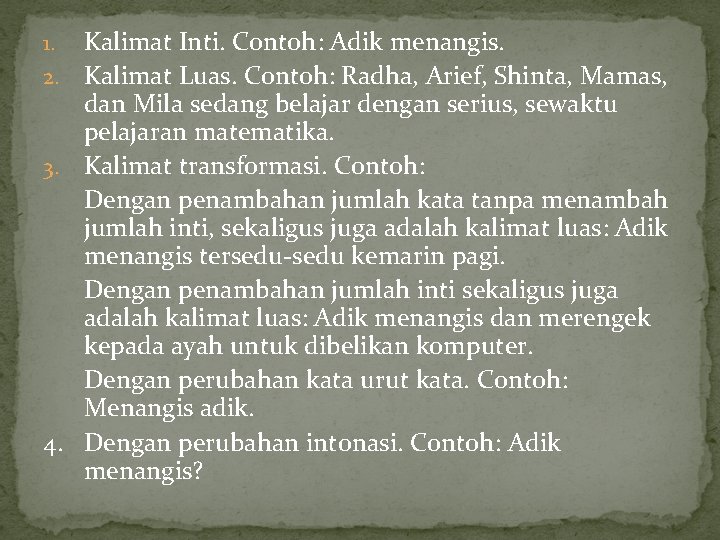 Kalimat Inti. Contoh: Adik menangis. 2. Kalimat Luas. Contoh: Radha, Arief, Shinta, Mamas, dan