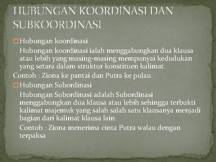 HUBUNGAN KOORDINASI DAN SUBKOORDINASI � Hubungan koordinasi ialah menggabungkan dua klausa atau lebih yang