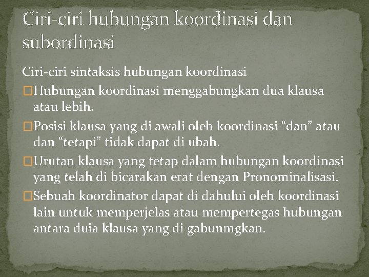 Ciri-ciri hubungan koordinasi dan subordinasi Ciri-ciri sintaksis hubungan koordinasi �Hubungan koordinasi menggabungkan dua klausa