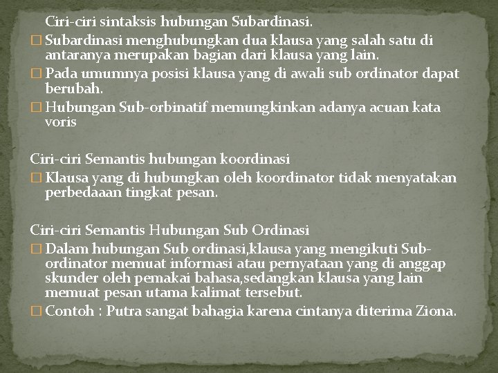 Ciri-ciri sintaksis hubungan Subardinasi. � Subardinasi menghubungkan dua klausa yang salah satu di antaranya