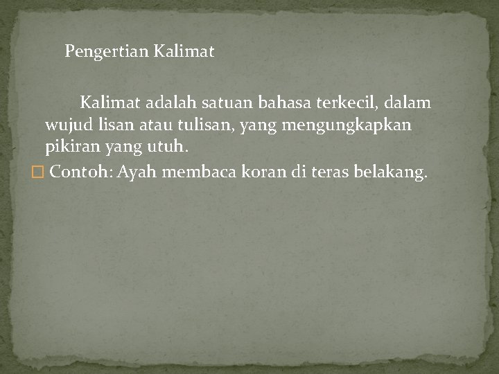 Pengertian Kalimat adalah satuan bahasa terkecil, dalam wujud lisan atau tulisan, yang mengungkapkan pikiran