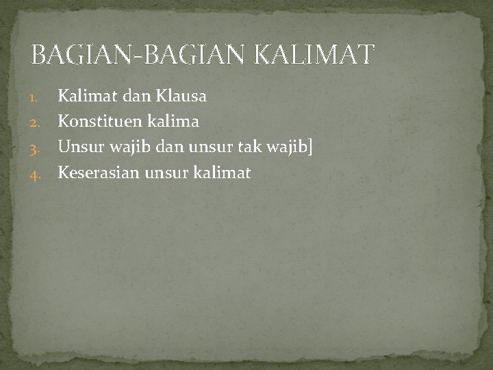 BAGIAN-BAGIAN KALIMAT Kalimat dan Klausa 2. Konstituen kalima 3. Unsur wajib dan unsur tak