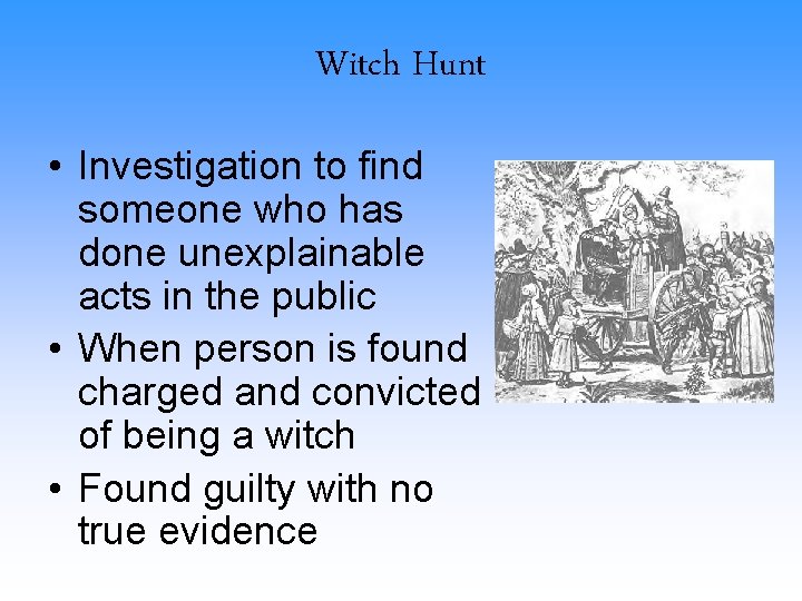 Witch Hunt • Investigation to find someone who has done unexplainable acts in the