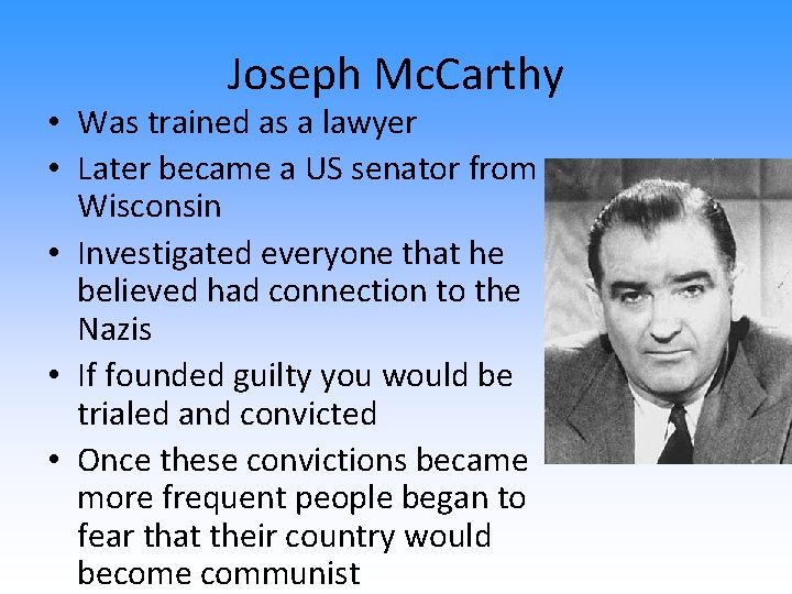 Joseph Mc. Carthy • Was trained as a lawyer • Later became a US