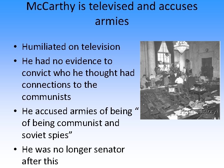 Mc. Carthy is televised and accuses armies • Humiliated on television • He had Mc. Carthy is televised and accuses armies • Humiliated on television • He had