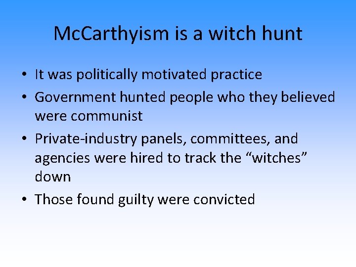 Mc. Carthyism is a witch hunt • It was politically motivated practice • Government Mc. Carthyism is a witch hunt • It was politically motivated practice • Government