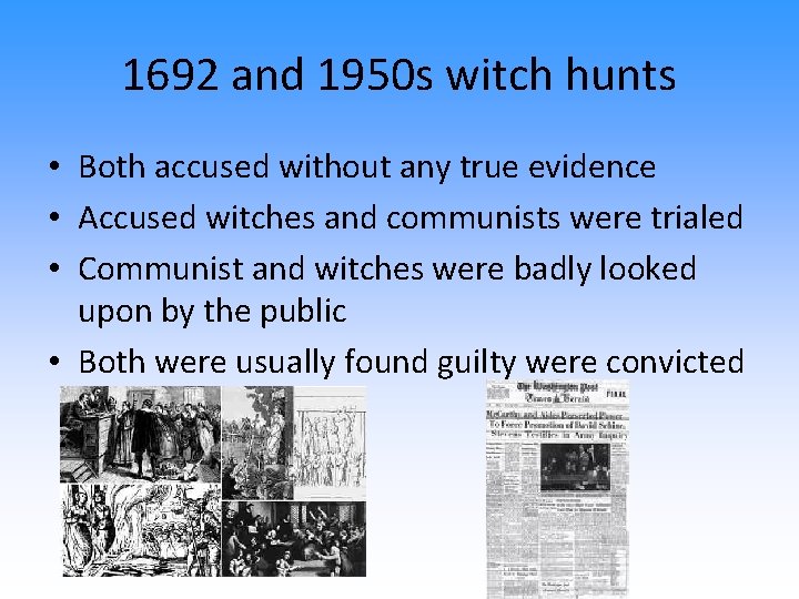 1692 and 1950 s witch hunts • Both accused without any true evidence • 1692 and 1950 s witch hunts • Both accused without any true evidence •