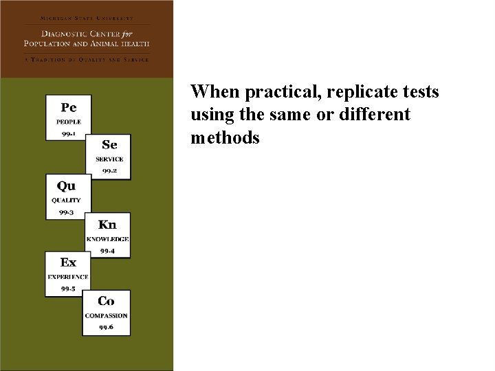 When practical, replicate tests using the same or different methods 