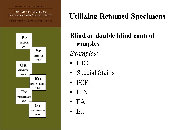 Utilizing Retained Specimens Blind or double blind control samples Examples: • IHC • Special
