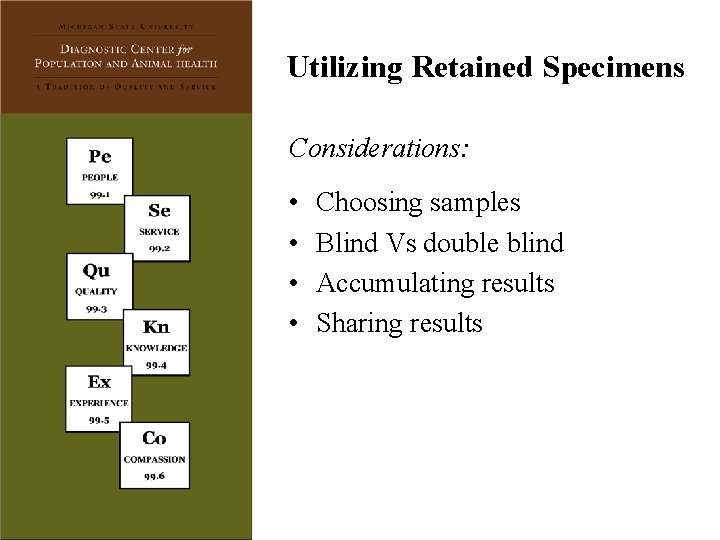 Utilizing Retained Specimens Considerations: • • Choosing samples Blind Vs double blind Accumulating results