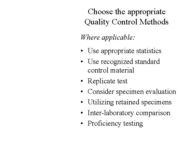 Choose the appropriate Quality Control Methods Where applicable: • Use appropriate statistics • Use