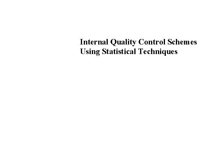 Internal Quality Control Schemes Using Statistical Techniques 