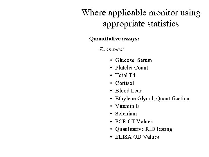Where applicable monitor using appropriate statistics Quantitative assays: Examples: • • • Glucose, Serum