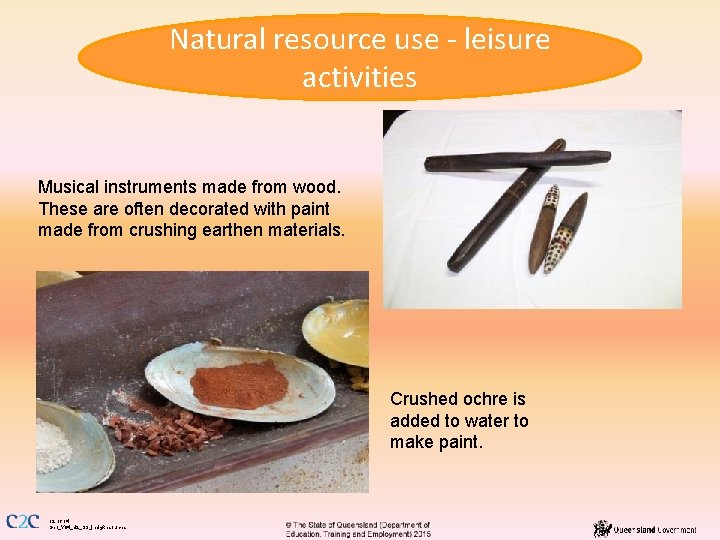 Natural resource use - leisure activities Aboriginal clap sticks Musical instruments made from wood.