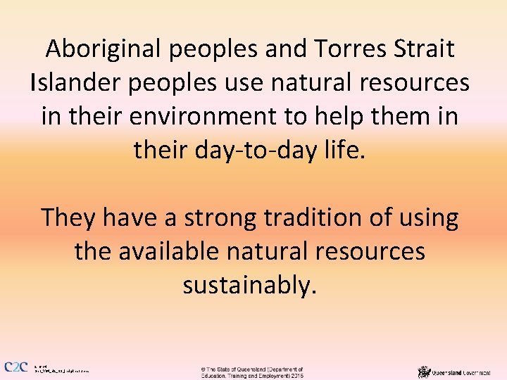 Aboriginal peoples and Torres Strait Islander peoples use natural resources in their environment to