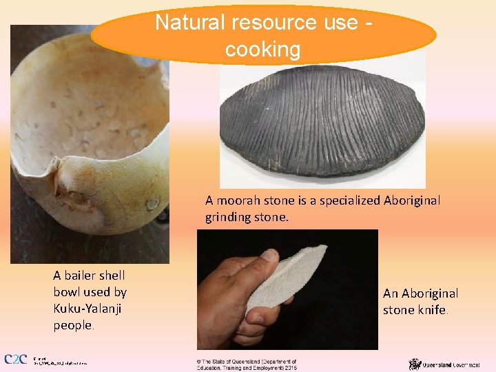 Natural resource use cooking A moorah stone is a specialized Aboriginal grinding stone. A