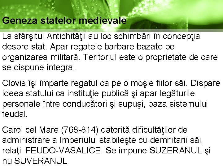 Geneza statelor medievale La sfârşitul Antichităţii au loc schimbări în concepţia despre stat. Apar