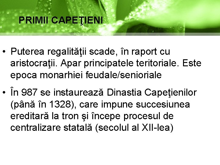 PRIMII CAPEŢIENI • Puterea regalităţii scade, în raport cu aristocraţii. Apar principatele teritoriale. Este