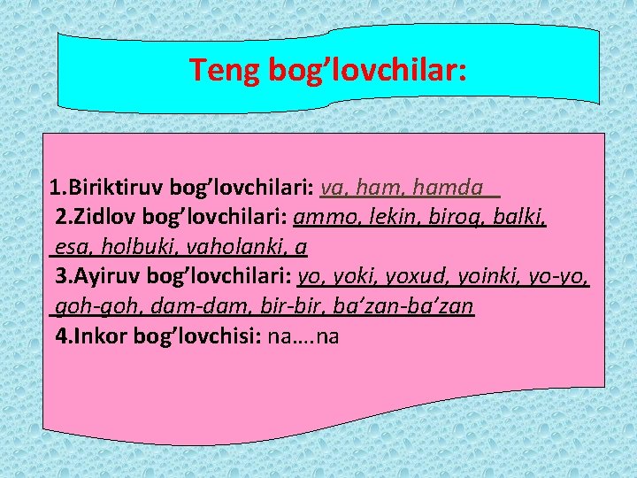 Teng bog’lovchilar: 1. Biriktiruv bog’lovchilari: va, hamda 2. Zidlov bog’lovchilari: ammo, lekin, biroq, balki,