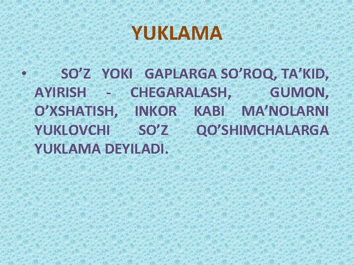 YUKLAMA • SO’Z YOKI GAPLARGA SO’ROQ, TA’KID, AYIRISH - CHEGARALASH, GUMON, O’XSHATISH, INKOR KABI