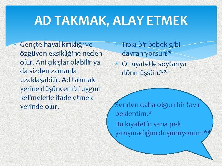 AD TAKMAK, ALAY ETMEK Gençte hayal kırıklığı ve özgüven eksikliğine neden olur. Ani çıkışlar