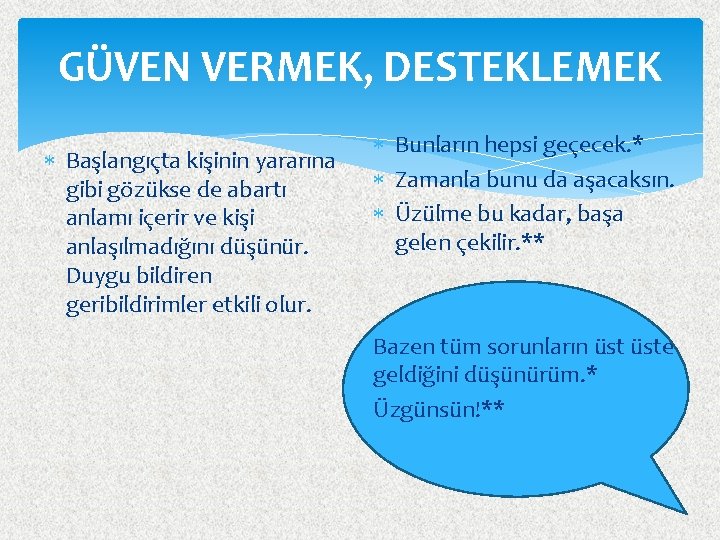 GÜVEN VERMEK, DESTEKLEMEK Başlangıçta kişinin yararına gibi gözükse de abartı anlamı içerir ve kişi